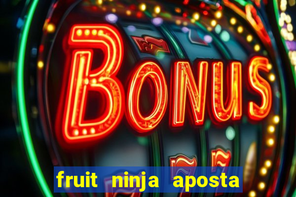 fruit ninja aposta 1 real